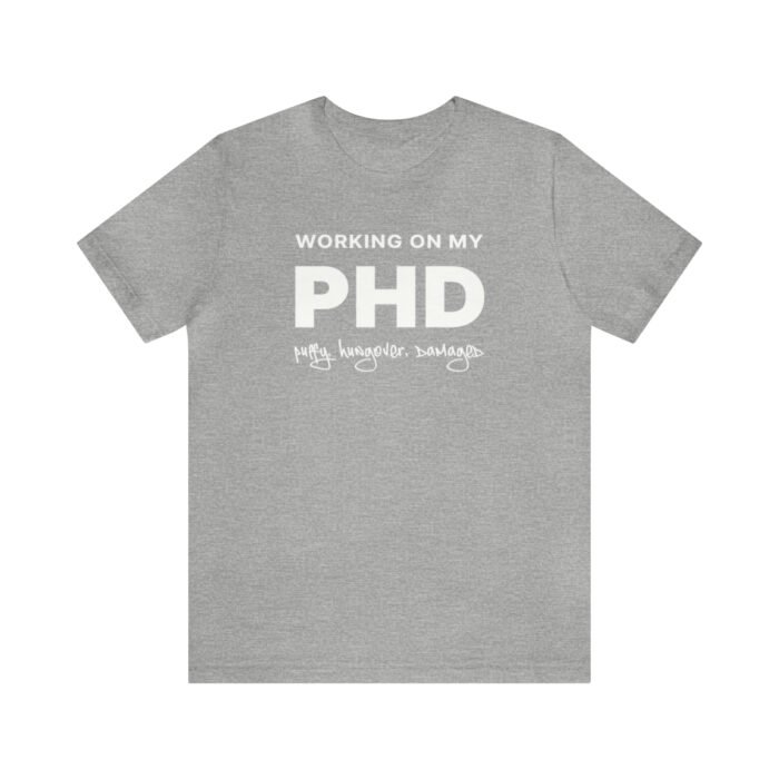 A gray funny T-Shirt saying "Working on my PHD: puffy, hungover, damaged".