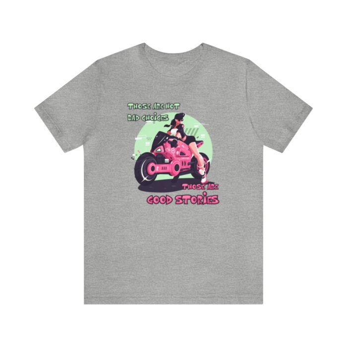 A gray Funny T-Shirt featuring a pink and green picture of a girl on a motorcycle saying "Those are not bad choices, those are good stories".