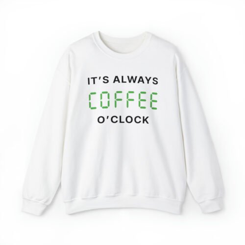 A white sweatshirt saying "It's always coffee o'clock" in letters looking like digits on a digital clock.