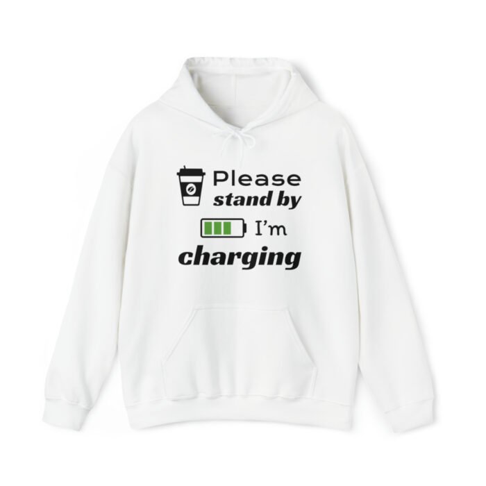 Funny hoodie for Coffee Lovers featuring a picture of a coffee cup and a battery saying "Please, stand by. I'm charging". White color