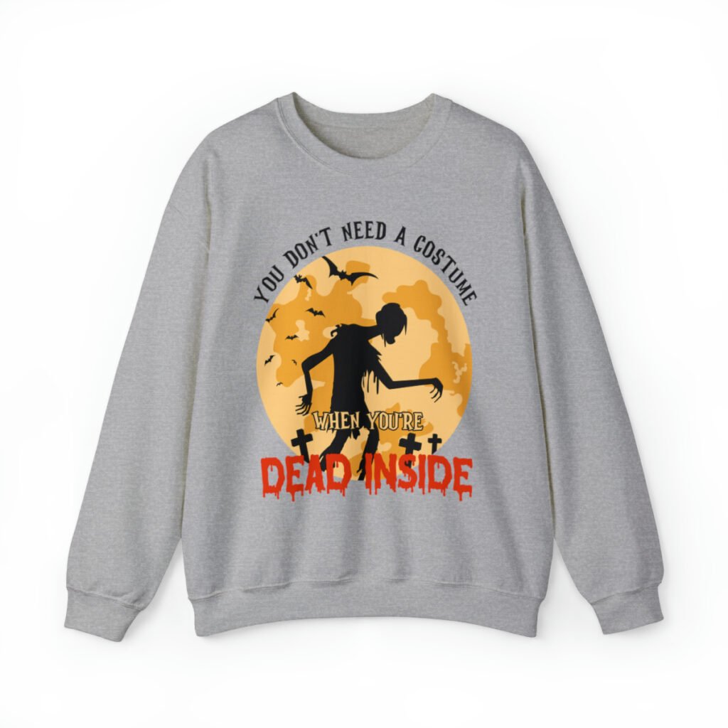 A funny Halloween Sweatshirt with a zombie print saying "You don't need a costume when you're dead inside". Gray color
