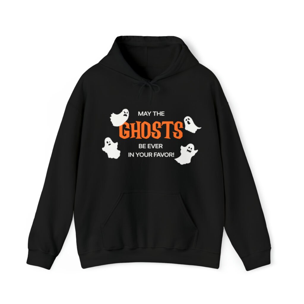 A funny Halloween Hoodie with ghosts saying "May the ghosts be ever in your favor!" Black color