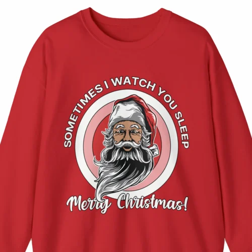 A funny Christmas sweatshirt with a face of Santa Clause, saying "Sometimes I watch you sleep, merry Christmas!" red color