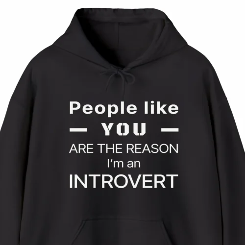 A funny hoodie saying "People like you are the reason I'm an introvert", black color