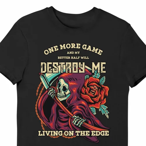 A funny t-shirt for video gamers with a picture of death with a scythe, saying "One more game and my better half will destroy me. Living on the edge" black color