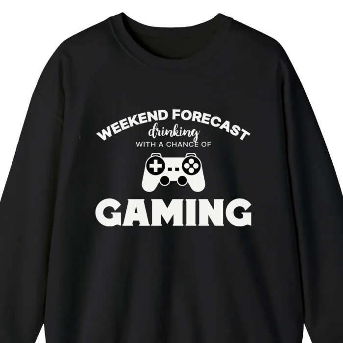 A funny sweatshirt for video gamers with a picture of a controller, saying "Weekend forecast: drinking with a chance of gaming", black color