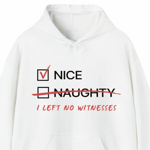 A funny Christmas hoodie saying "nice, naughty" Naughty is crossed out and on top it says "I left no witnesses", white color