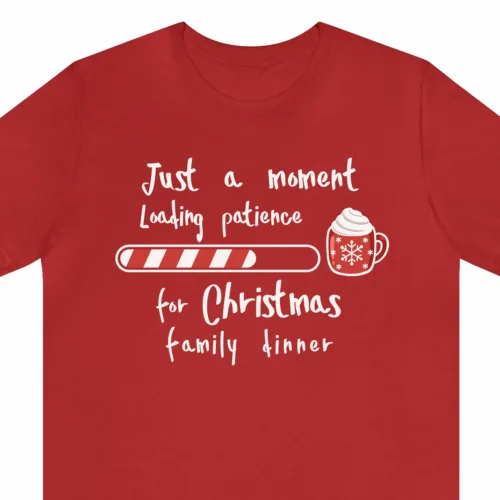 A Funny Christmas t-shirt with a cup of hot chocolate, the t-shirt says "Just a moment. Loading patience for Christmas family dinner", red color