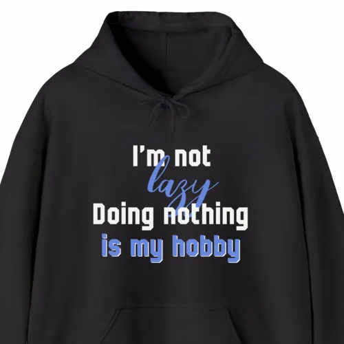 A funny hoodie saying "I'm not lazy, doing nothing is my hobby", black color