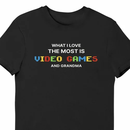 A funny t-shirt saying "What I love the most is Video Games and grandma", black color