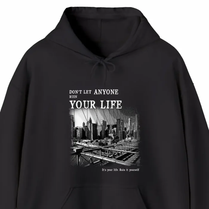 A funny hoodie saying "Don't Let Anyone Ruin Your Life", black color