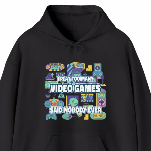 A funny hoodie for video gamers, saying "I Play Too Many Video Games - Said Nobody Ever", black color