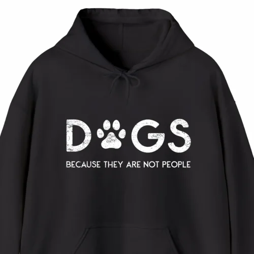 A funny hoodie for dog lovers, saying "Dogs. Because they are not people", black color