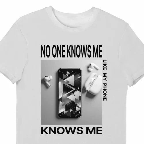 A funny t-shirt saying "No One Knows Me Like My Phone Knows Me", white color