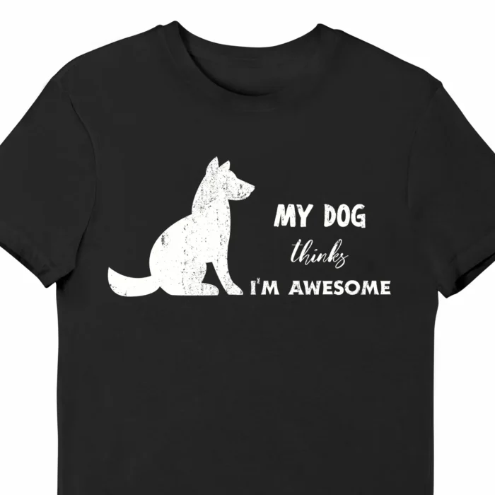 A funny t-shirt for dog lovers, saying "My dog thinks I'm awesome", black color