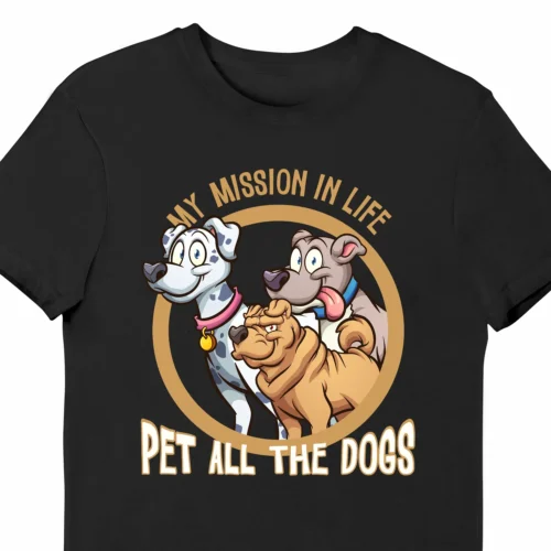 A funny t-shirt for dog lovers with a cartoony picture of three funny dogs, saying "My mission in life: pet all the dogs", black color