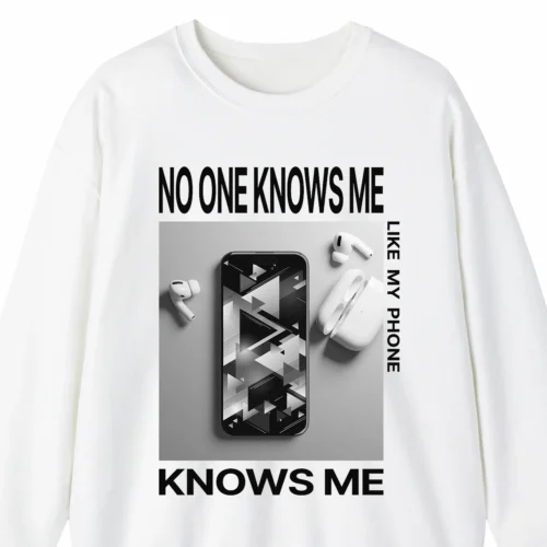 A funny sweatshirt saying "No One Knows Me Like My Phone Knows Me", white color