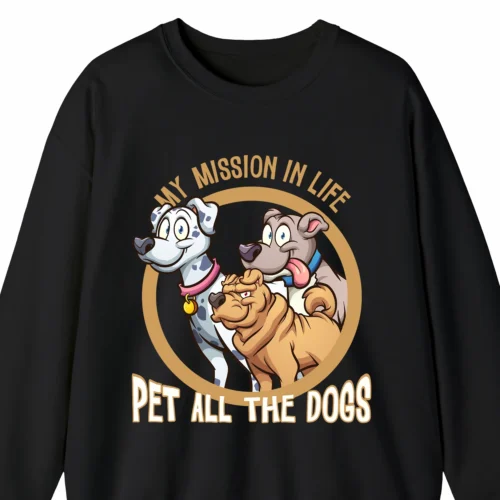 A funny sweatshirt for dog lovers with a cartoony picture of three funny dogs, saying "My mission in life: pet all the dogs", black color