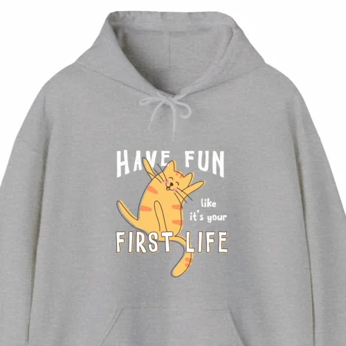 A funny hoodie with a picture of a cute cat, saying "Have fun like it's your first life", gray