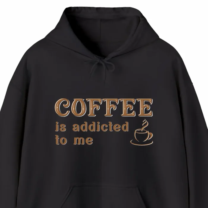 A funny hoodie saying "Coffee is addicted to me", black color
