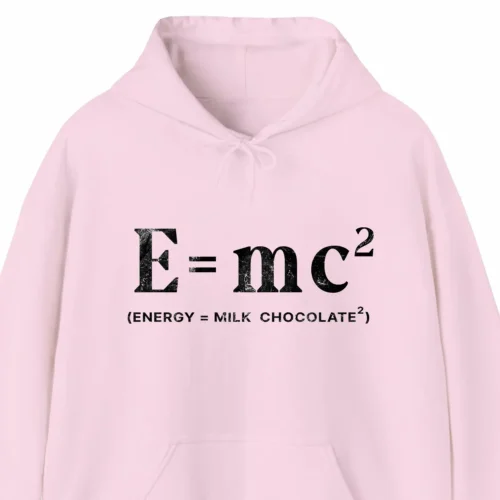 A funny hoodie saying "E=mc squared, Energy = milk chocolate squared", pink color