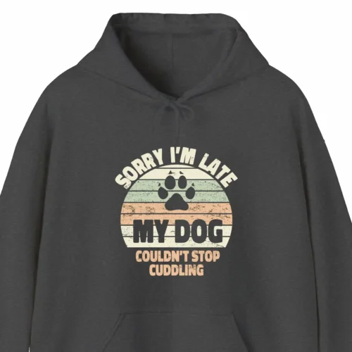 A funny hoodie for dog lovers saying "Sorry I'm late, my dog couldn't stop cuddling", gray color