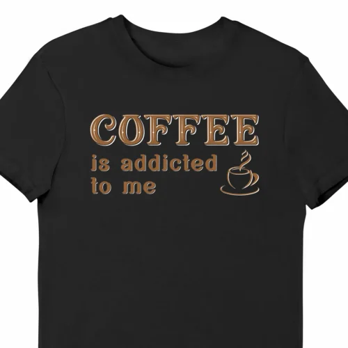 A funny t-shirt saying "Coffee is addicted to me", black color