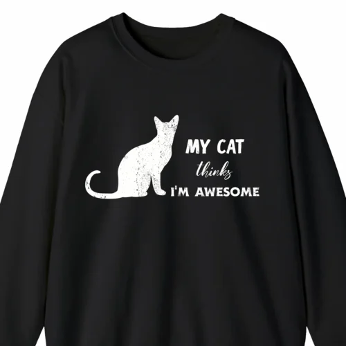 A funny sweatshirt saying "My cat thinks I'm awesome", black