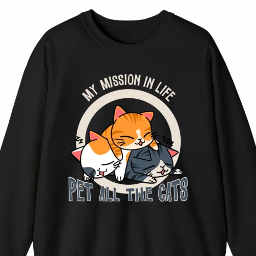 A funny sweatshirt with a picture of cute cats, saying "My mission in life is to pet all the cats", black